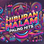 Hiburan Malam Paling Hits