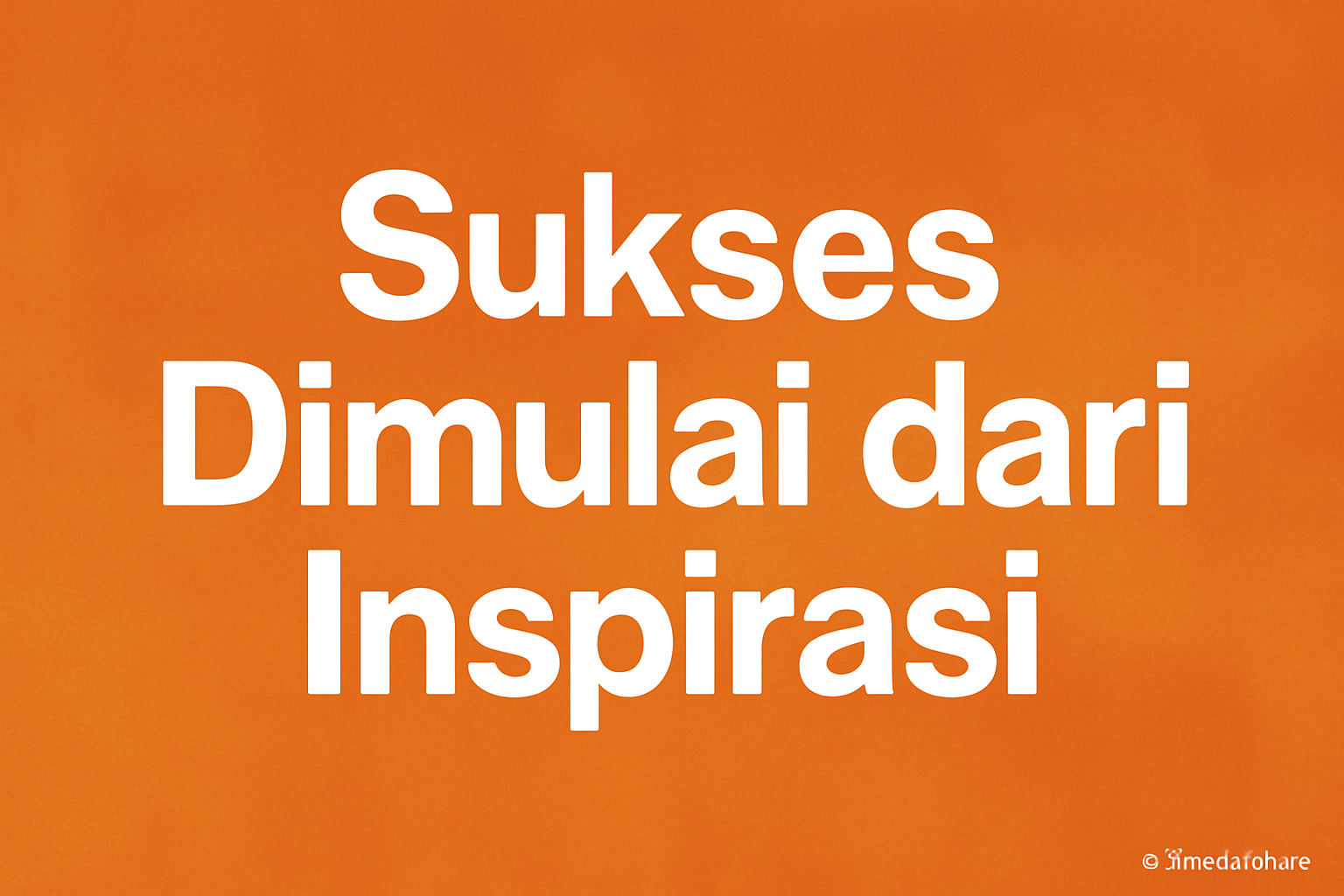 Sukses Dimulai dari Inspirasi