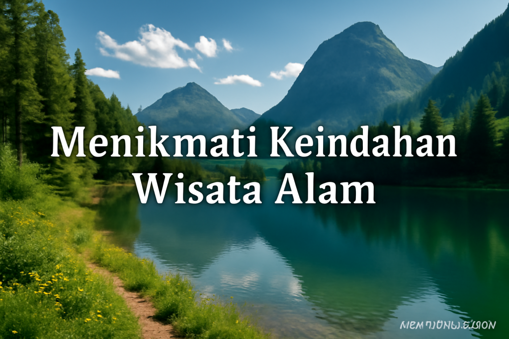 Menikmati Keindahan Wisata Alam