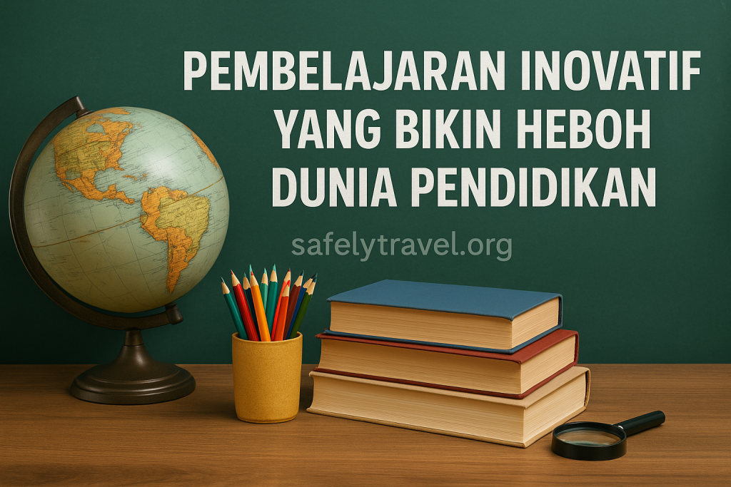 Pembelajaran Inovatif yang Bikin Heboh Dunia Pendidikan