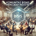 Komunitas Bisnis Mengubah Industri